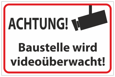 Hinweisschild   " BAUSTELLE WIRD VIDEOÜBERWACHT  "
